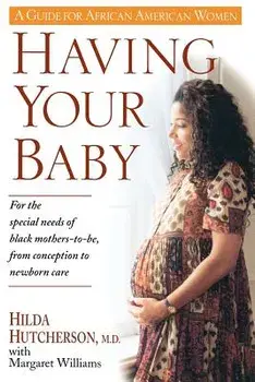 Having Your Baby: For the Special Needs of Black Mothers-To-Be, from Conception to Newborn Care, Paperback/Hilda Hutcherson