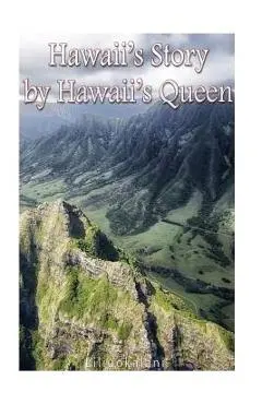 Hawaii's Story by Hawaii's Queen - Liliuokalani