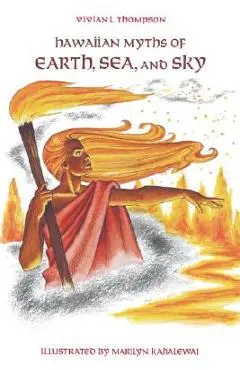 Hawaiian Myths of Earth, Sea, and Sky - Vivian L. Thompson
