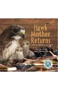 Hawk Mother Returns: A Story of Interspecies Adoption - Kara Hagedorn