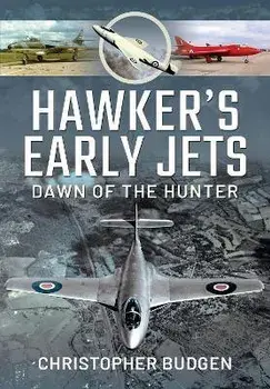 Hawker's Early Jets. Dawn of the Hunter, Hardback/Budgen, Christopher