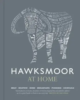 Hawksmoor at Home: Meat - Seafood - Sides - Breakfasts - Puddings - Cocktails, Hardcover/Huw Gott