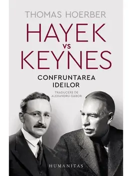 Hayek vs Keynes. Confruntarea ideilor/Thomas Hoerber