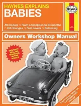 Haynes Explains Babies: Production and Delivery - Oil Changes - Identifying Leaks - Emission Control, Hardcover/Boris Starling
