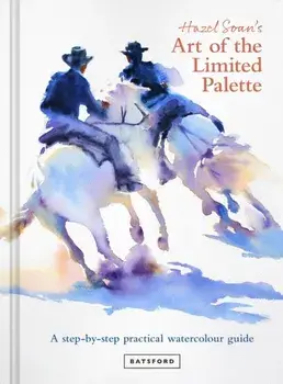 Hazel Soan's Art of the Limited Palette. a step-by-step practical watercolour guide, Hardback/Hazel Soan