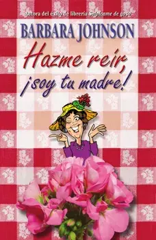 Hazme reir, soy tu madre, Hardback/Barbara Johnson