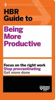 HBR Guide to Being More Productive, Paperback/Harvard Business Review