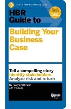 HBR Guide to Building Your Business Case - Raymond Sheen