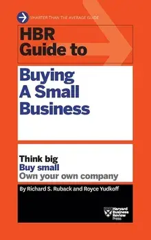 HBR Guide to Buying a Small Business: Think Big, Buy Small, Own Your Own Company, Hardcover/Richard S. Ruback
