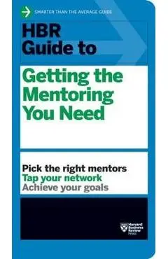 HBR Guide to Getting the Mentoring You Need (HBR Guide Series) - Harvard Business Review