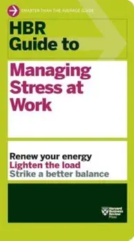 HBR Guide to Managing Stress at Work, Paperback/Harvard Business Review
