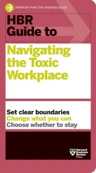 HBR Guide to Navigating the Toxic Workplace, Paperback/Harvard Business Review