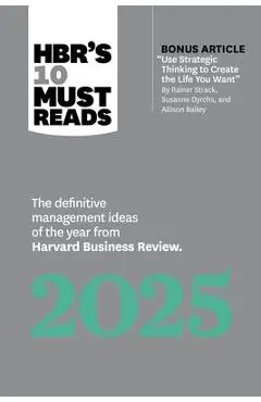 Hbr's 10 Must Reads 2025: The Definitive Management Ideas of the Year from Harvard Business Review (with Bonus Article Use Strategic Thinking to - Harvard Business Review