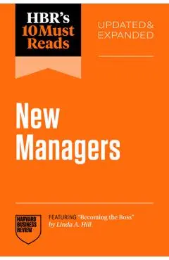 Hbr's 10 Must Reads for New Managers, Updated and Expanded (Featuring Becoming the Boss by Linda A. Hill) - Harvard Business Review