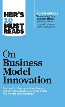 Hbr's 10 Must Reads on Business Model Innovation (with Featured Article Reinventing Your Business Model by Mark W. Johnson, Clayton M. Christensen, an, Hardcover/***