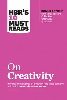 Hbr's 10 Must Reads on Creativity (with Bonus Article how Pixar Fosters Collective Creativity by Ed Catmull), Paperback/Harvard Business Review