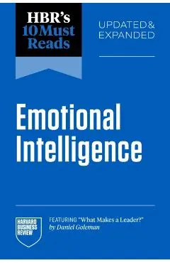 Hbr's 10 Must Reads on Emotional Intelligence, Updated and Expanded (Featuring What Makes a Leader by Daniel Goleman) - Harvard Business Review