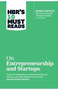 Hbr's 10 Must Reads on Entrepreneurship and Startups (Featuring Bonus Article why the Lean Startup Changes Everything by Steve Blank) - Harvard Business Review