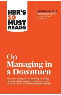 HBR's 10 Must Reads on Managing in a Downturn (with bonus ar - Harvard