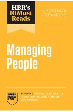 Hbr's 10 Must Reads on Managing People, Updated and Expanded (Featuring Are You a Good Boss--Or a Great One? by Linda A. Hill and Kent Lineback) - Harvard Business Review