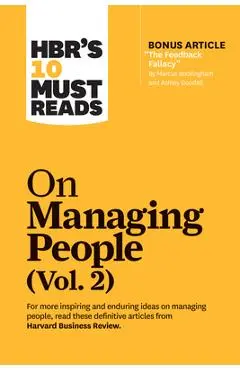 Hbr's 10 Must Reads on Managing People, Vol. 2 (with Bonus Article The Feedback Fallacy by Marcus Buckingham and Ashley Goodall) - Harvard Business Review