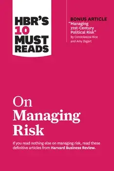 Hbr's 10 Must Reads on Managing Risk (with Bonus Article "managing 21st-Century Political Risk" by Condoleezza Rice and Amy Zegart), Paperback/Harvard Business Review