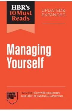 Hbr's 10 Must Reads on Managing Yourself, Updated and Expanded (Featuring How Will You Measure Your Life? by Clayton M. Christensen) - Harvard Business Review