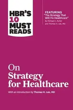 HBR's 10 Must Reads on Strategy for Healthcare, Hardcover/Harvard Business Review
