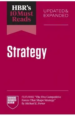 Hbr's 10 Must Reads on Strategy, Updated and Expanded (Featuring the Five Competitive Forces That Shape Strategy by Michael E. Porter) - Harvard Business Review