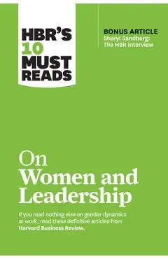 Hbr's 10 Must Reads on Women and Leadership (with Bonus Article Sheryl Sandberg: The HBR Interview) - Harvard Business Review