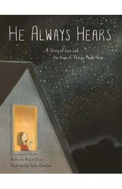 He Always Hears: A Story of Loss and the Hope of Things Made New - Alyson Punzi