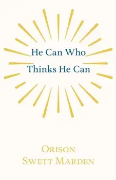 He Can Who Thinks He Can, Paperback/Orison Swett Marden
