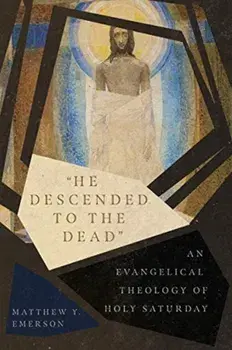 "he Descended to the Dead": An Evangelical Theology of Holy Saturday, Paperback/Matthew Y. Emerson