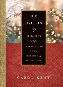 He Holds My Hand: Experiencing God's Presence and Protection, Hardcover/Carol Kent