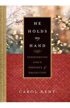 He Holds My Hand: Experiencing God's Presence and Protection - Carol Kent