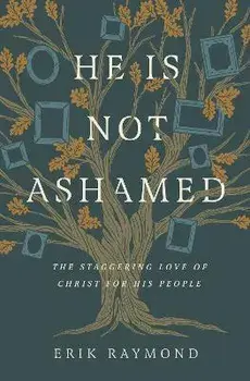 He Is Not Ashamed. The Staggering Love of Christ for His People, Paperback/Erik Raymond