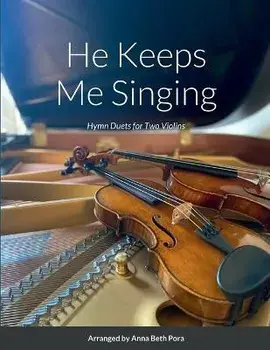 He Keeps Me Singing: Hymn Duets for Two Violins, Paperback/Anna Beth Pora