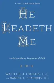 He Leadeth Me, Paperback/Walter J. Ciszek
