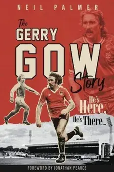 He's Here, He's There. The Gerry Gow Story, Hardback/Neil Palmer