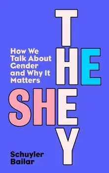 He/She/They. How We Talk About Gender and Why It Matters, Paperback/Schuyler Bailar