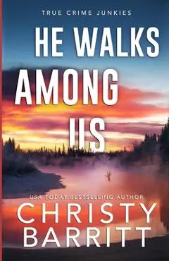 He Walks Among Us: A Chilling Alaskan Mystery - Christy Barritt