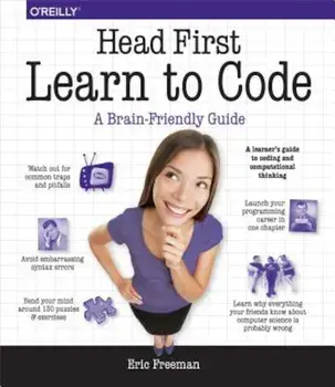 Head First Learn to Code: A Learner's Guide to Coding and Computational Thinking, Paperback/Eric Freeman