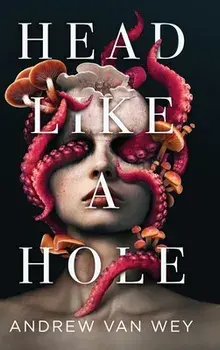 Head Like a Hole: A Novel of Horror, Hardcover/Andrew Van Wey