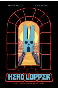 Head Lopper, Volume 4: Head Lopper & the Quest for Mulgrid's Stair - Andrew Maclean