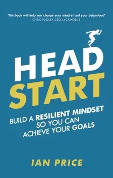 Head Start. Build a resilient mindset so you can achieve your goals, Paperback/Ian Price