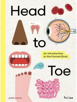 Head to Toe. An Introduction to the Human Body, Hardback/Pui Lee