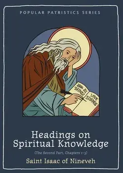 Headings on Spiritual Knowledge: The Second Part, Chapters 1-3, Paperback/St Isaac Of Nineveh