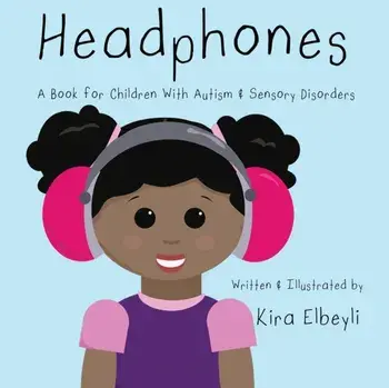 Headphones: A Book for Children With Autism & Sensory Disorders, Paperback/Kira Elbeyli