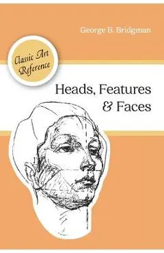 Heads, Features and Faces (Dover Anatomy for Artists) - George B. Bridgman