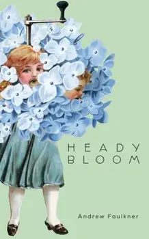 Heady Bloom, Paperback/Andrew Faulkner